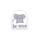 Be Mice Sticker