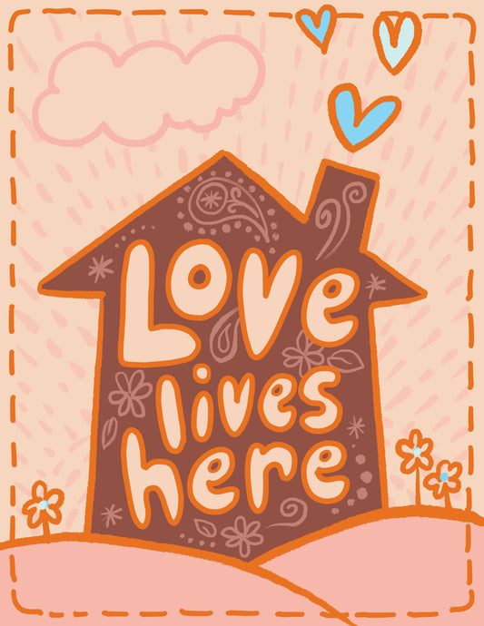 "Love Lives Here" 8" x 10" Poster
