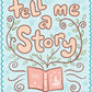 "Tell Me a Story" 8" x 10" Poster